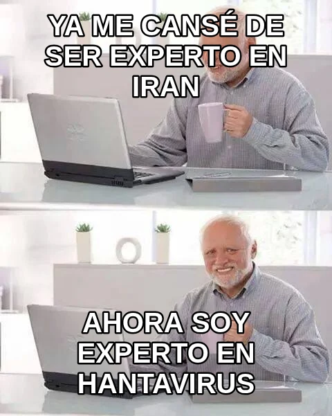 Ya me cansé de ser experto en IRAN Ahora soy experto en hantavirus