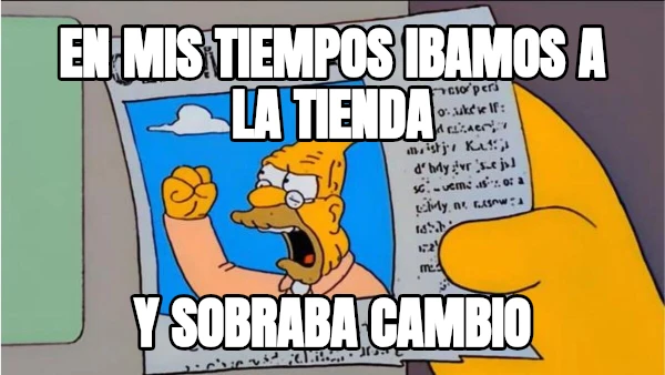 en mis tiempos ibamos a la tienda y sobraba cambio