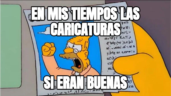 en mis tiempos las caricaturas si eran buenas
