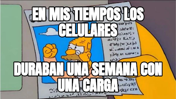 en mis tiempos los celulares duraban una semana con una carga