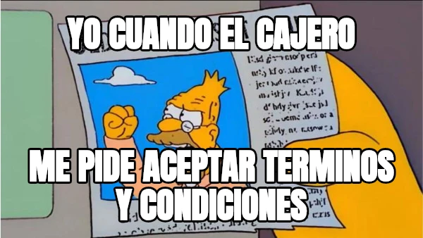 yo cuando el cajero me pide aceptar terminos y condiciones
