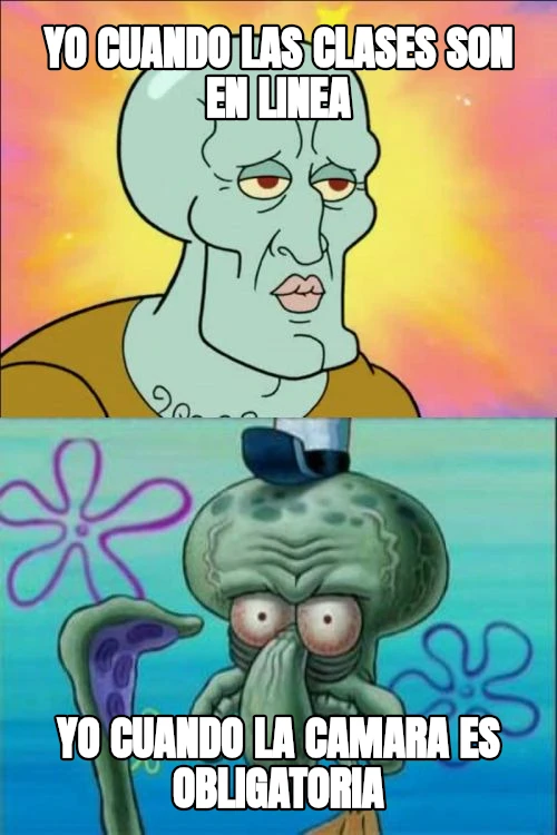 yo cuando las clases son en linea yo cuando la camara es obligatoria