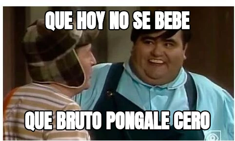 Que hoy no se bebe Que bruto pongale cero