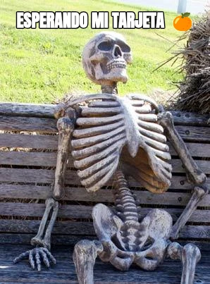 Esperando mi tarjeta  🍊