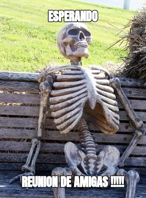 esperando reunion de amigas !!!!!