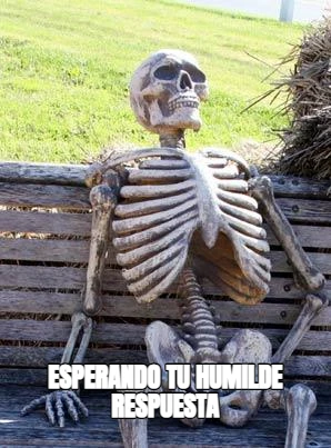 esperando tu humilde respuesta