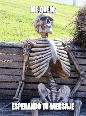 me quede esperando tu mensaje