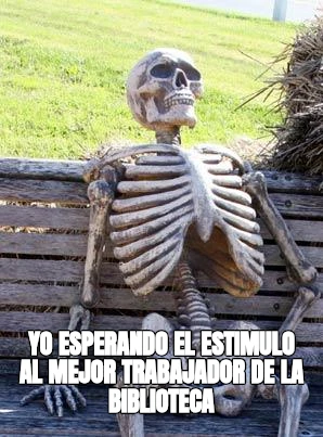 YO ESPERANDO EL ESTIMULO AL MEJOR TRABAJADOR DE LA BIBLIOTECA