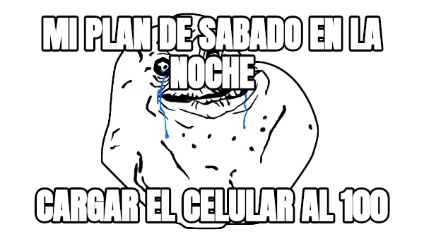 mi plan de sabado en la noche cargar el celular al 100