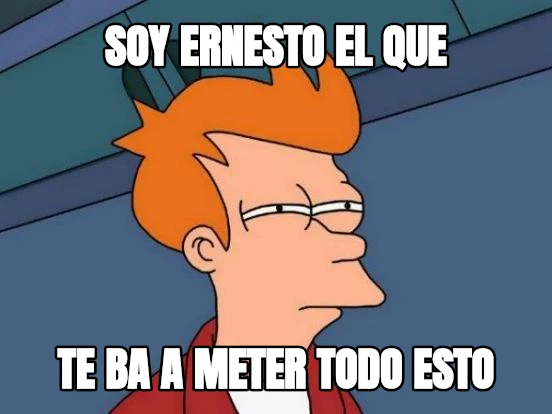 soy ernesto el que te ba a meter todo esto