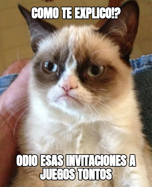 como te explico!? odio esas invitaciones a juegos tontos
