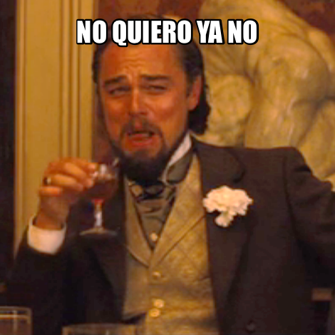 No quiero ya no