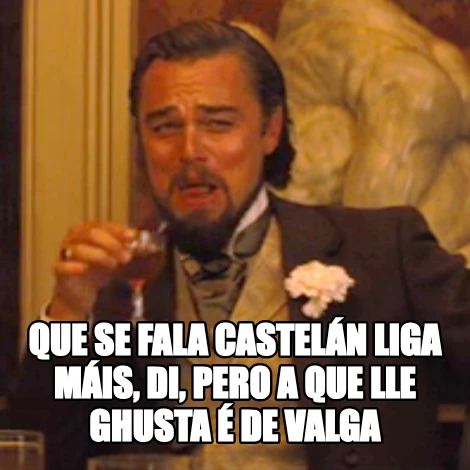 Que se fala castelán liga máis, di, pero a que lle ghusta é de valga