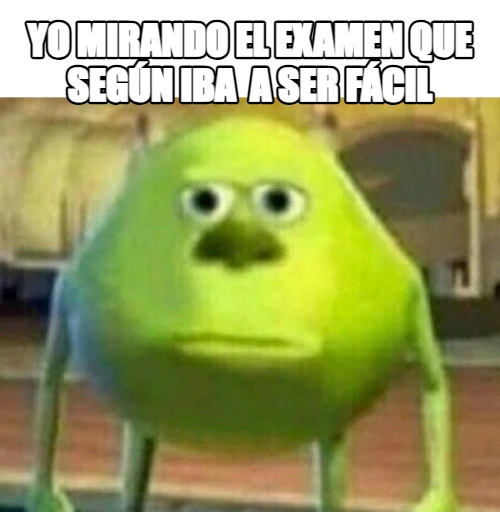 yo mirando el examen que según iba  a ser fácil