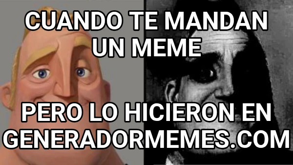 Cuando te mandan un meme Pero lo hicieron en GeneradorMemes.com