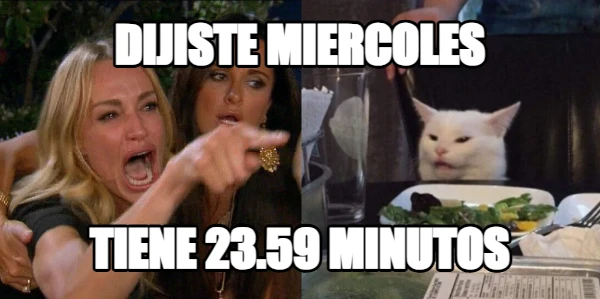 dijiste miercoles tiene 23.59 minutos