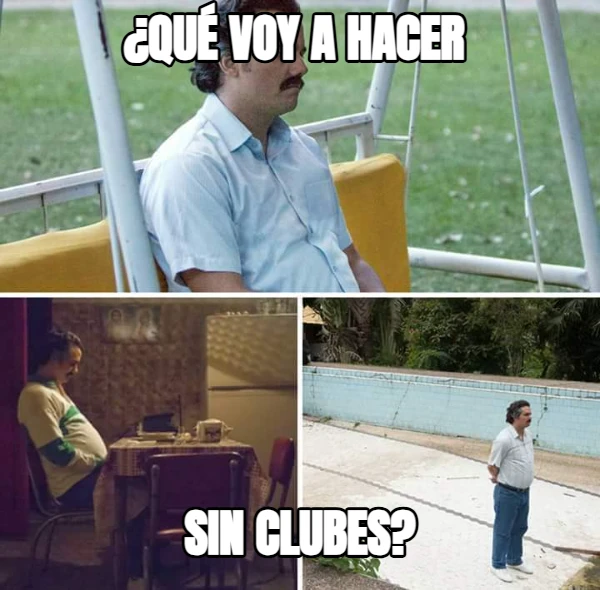 ¿Qué voy a hacer  sin clubes?