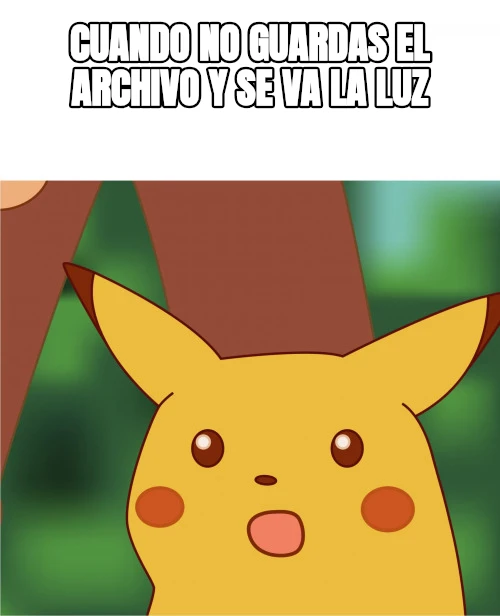 cuando no guardas el archivo y se va la luz