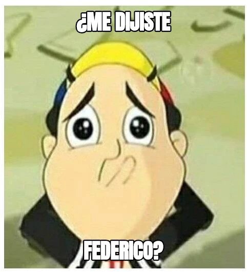 ¿ME DIJISTE FEDERICO?