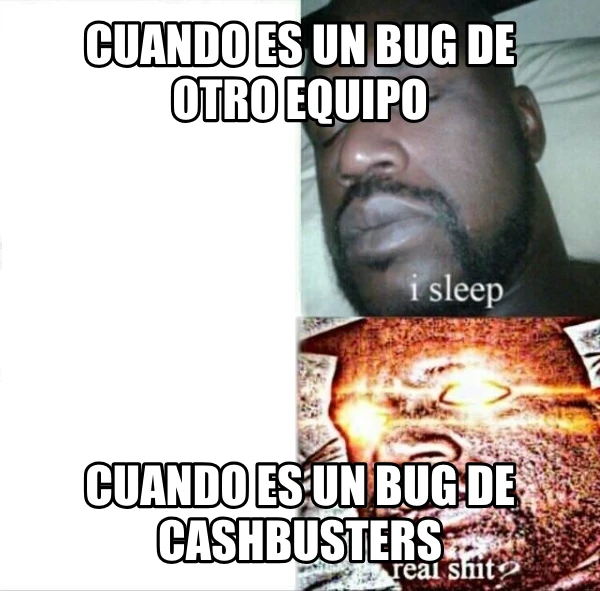 Cuando es un bug de otro equipo Cuando es un bug de cashbusters
