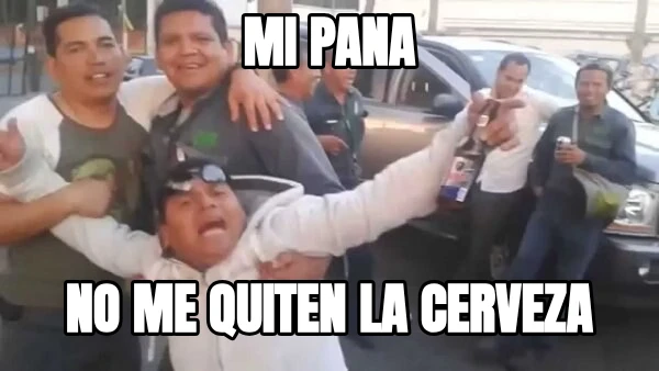 mi pana no me quiten la cerveza