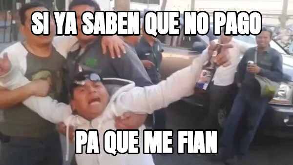 SI YA SABEN QUE NO PAGO PA QUE ME FIAN