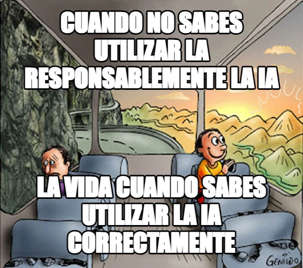 CUANDO NO SABES UTILIZAR LA RESPONSABLEMENTE LA IA LA VIDA CUANDO SABES UTILIZAR LA IA CORRECTAMENTE