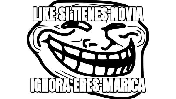 like si tienes novia ignora eres marica