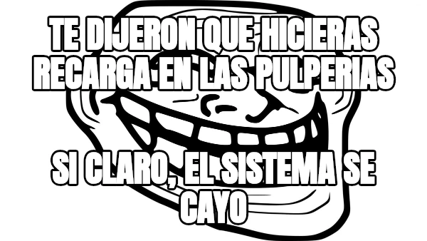 Te dijeron que hicieras recarga en las pulperias si claro, el sistema se cayo