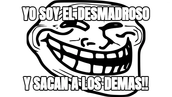 yo soy el desmadroso y sacan a los demas!!