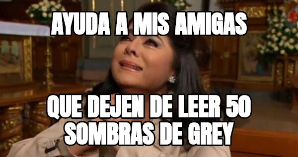AYUDA A MIS AMIGAS QUE DEJEN DE LEER 50 SOMBRAS DE GREY
