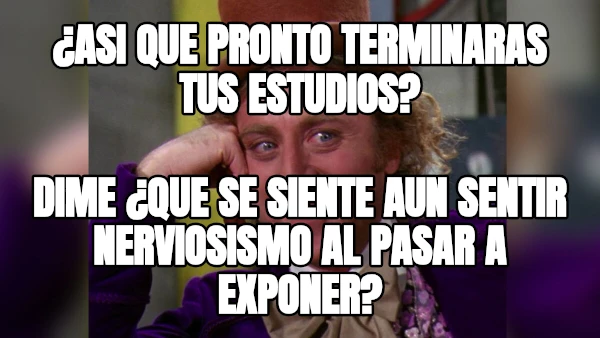 ¿asi que pronto terminaras tus estudios? dime ¿que se siente aun sentir nerviosismo al pasar a exponer?