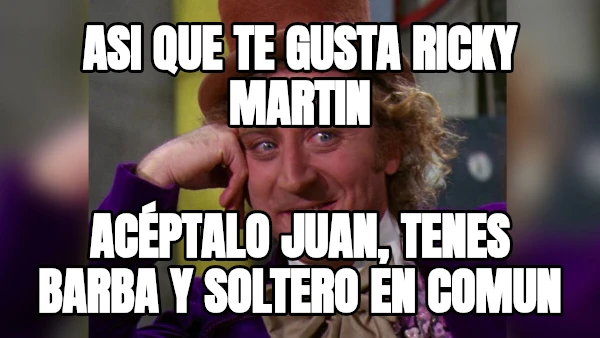 ASI QUE te GUSTA RICKY MARTIN ACÉPTALO JUAN, tenes barba y soltero en comun