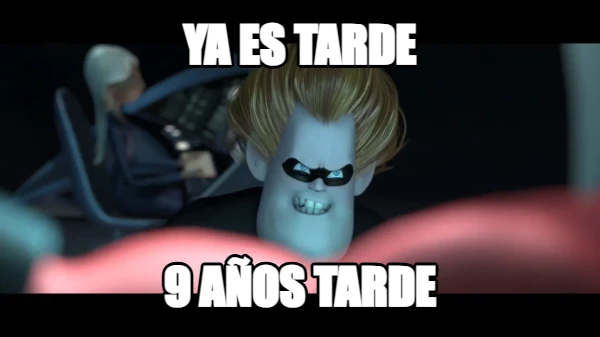 Ya es tarde 9 años tarde