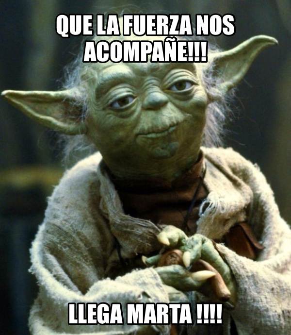Que la fuerza nos acompañe!!! Llega Marta !!!!